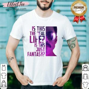 Premium Is This The Real Life Is This Just Fantasy Shirt