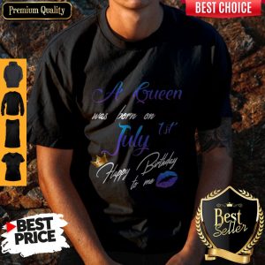 Pretty A Queen Was Born On July 1st Happy Birthday To Me Shirt