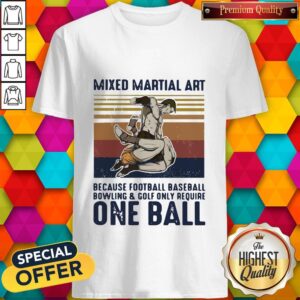 Mixed Martial Art Because Football Baseball Bowling And Golf Only Require One Ball Vintage Shirt