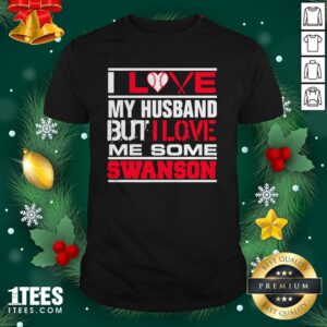 Hot I Love My Husband But I Love Me Some Swanson Atlanta Softball Shirt