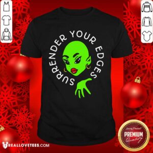 Premium Surrender Your Edges Shirt