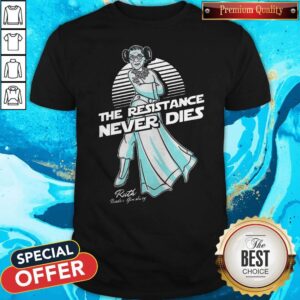 The Resistance Never Dies Ruth Bader Ginsburg Shirt