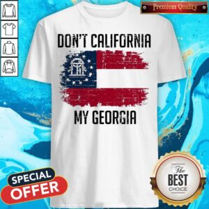 Nice Don't California My Georgia American Flag Shirt