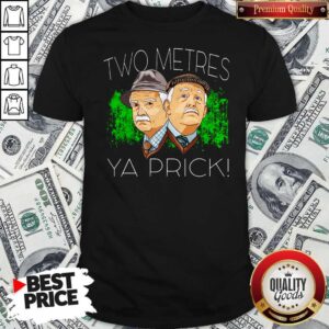 Top Two Metres Ya Prick Shirt