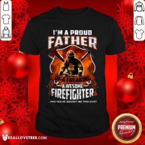 Im A Proud Father Awesome Firefighter Shirt
