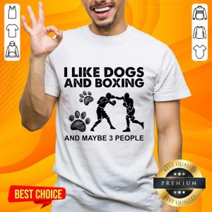 Amused I Like Dogs And Boxing And Maybe 3 People Shirt