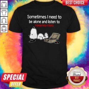 Perfect Snoopy Sometimes I Need To Be Alone And Listen To Foo Fighters Shirt