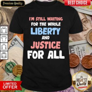 Nice Liberty And Justice For All Shirt