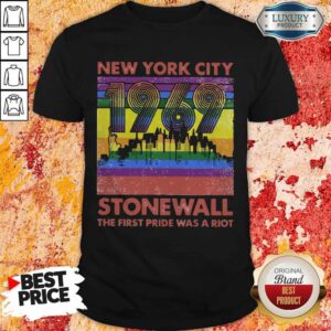 Nice New York City 1969 Stonewall The First Pride Was A Riot Lgbt Shirt