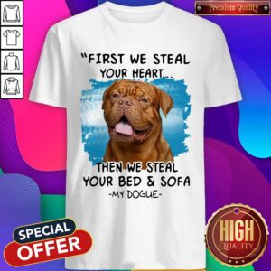 Pretty First We Steal Your Heart Then We Steal Your Bed And Sofa My Dogue Shirt
