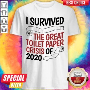 I Survived The Great Toilet Paper Crisis Of 2020 Shirt