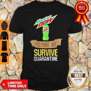 Mountain Dew Helping Me Survive Quarantine Shirt