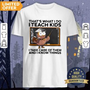 That's What I Do I Teach Kids I Take Care Of Them And I Know Things Owl Halloween Shirt
