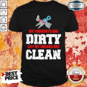 Top My Thoughts Are Dirty But My Shears Are Clean Shirt