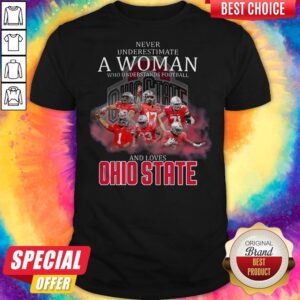 Never Underestimate A Woman Who Understands Football And Loves Ohio State Shirt