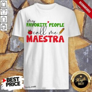 Perfect My Favorite People Call Me Maestra Shirt
