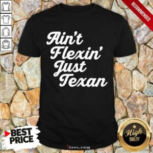 Positive Aint Flexin Just Texan 2021 Shirt