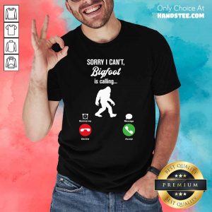 Great Cant Bigfoot Is Calling Remind Message 2 Shirt