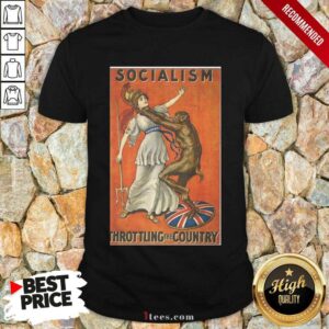 Best Socialism Throttling The Country Shirt