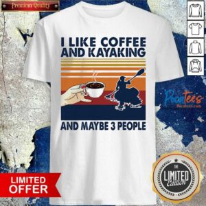 Perfect I Like Coffee And Kayaking And Maybe 3 People Vintage Shirt