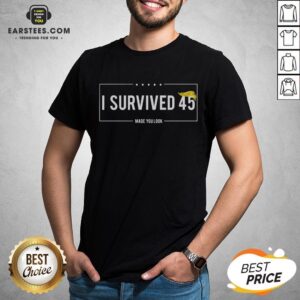 Funny I Survived 45 Made You Look Hair Donald Trump Shirt