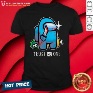 Hot Among Us Importer Trust No One Shirt