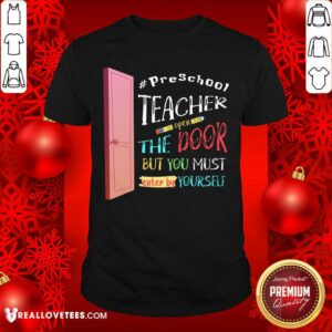 PreSchool Teacher Open The Door But You Must Enter Shirt
