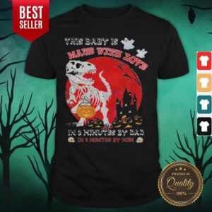 Dinosaur This Baby Is Made With Love In 3 Minutes By Dad In Month By Mom Sunset Halloween Shirt