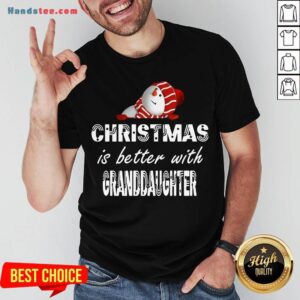 Premium Christmas Is Better Granddaughter Shirt