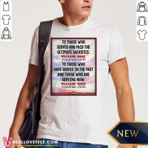 Cute To Those Who Served And Paid The Ultimate Sacrifice Thank You Shirt