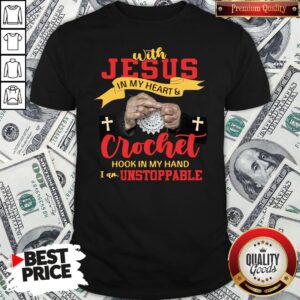 Perfect With Jesus In My Heart Crocket Hook In My Hand Shirt