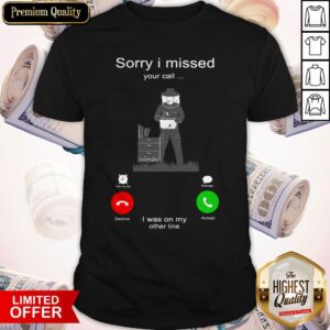 Nice Beekeepers Sorry I Missed Your Call I Was On My Other Line Shirt