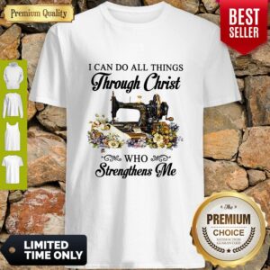Top Sewing I Can Do All Things Through Christ Who Strengthens Me Shirt