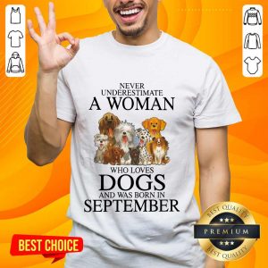 Excited September Never Underestimate A Woman Who Loves Dogs Shirt