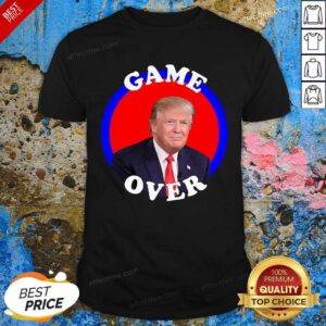 Hot Game Over Donald Trump President Election Shirt