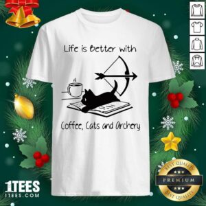 Cool Life Is Better With Coffee Cats And Archery Shirt