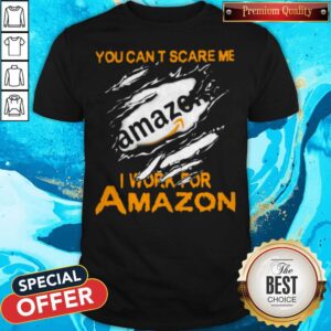 Blood Inside Me You Can't Scare Me I Work For Amazon Shirt