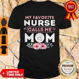 Top Floral My Favorite Nurse Calls Me Mom Shirt