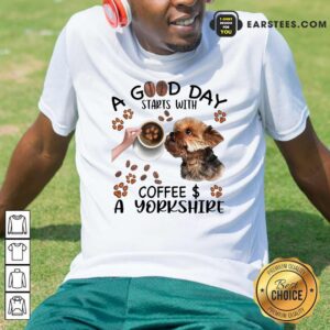 Good A Good Day Starts With Coffee A Yorkshire Shirt