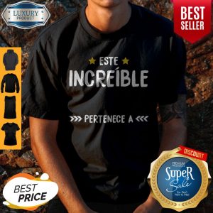 Premium Este Increible Pertenece A Shirt
