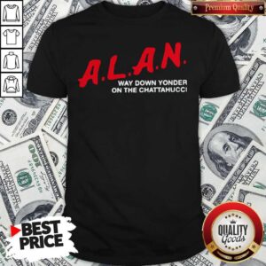 A.L.A.N Way Down Yonder On The Chattahucci 2020 Shirt