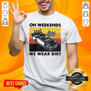 Nice 14 Weekends We Wear Dirt Shirt