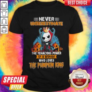 Never Underestimate The Tenacious Power Of A Woman Who Loves The Pumpkin King Shirt
