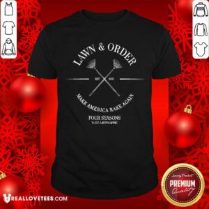 Lovely Lawn And Order Make America Rake Again Four Seasons Total Landscaping Est 1992 Shirt