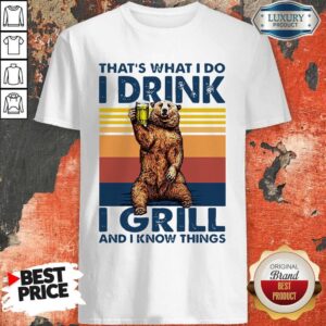 Perfect Bear Drinking Beer That’s What I Do I Drink I Grill And I Know Things Vintage Shirt