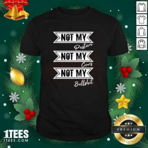 Happy Not My Pasture Not My Cows Not My Bullsht Funny Farmer Gift Idea Wisdom Quote Shirt