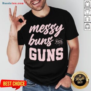 Hot Messy Buns And Guns Shirt