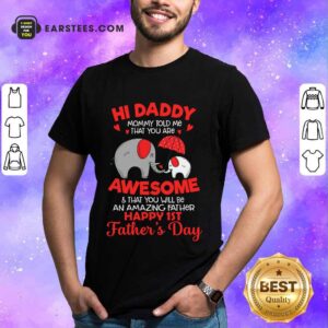 Top Elephants Hi Daddy Awesome Happy 1st Father's Day Shirt