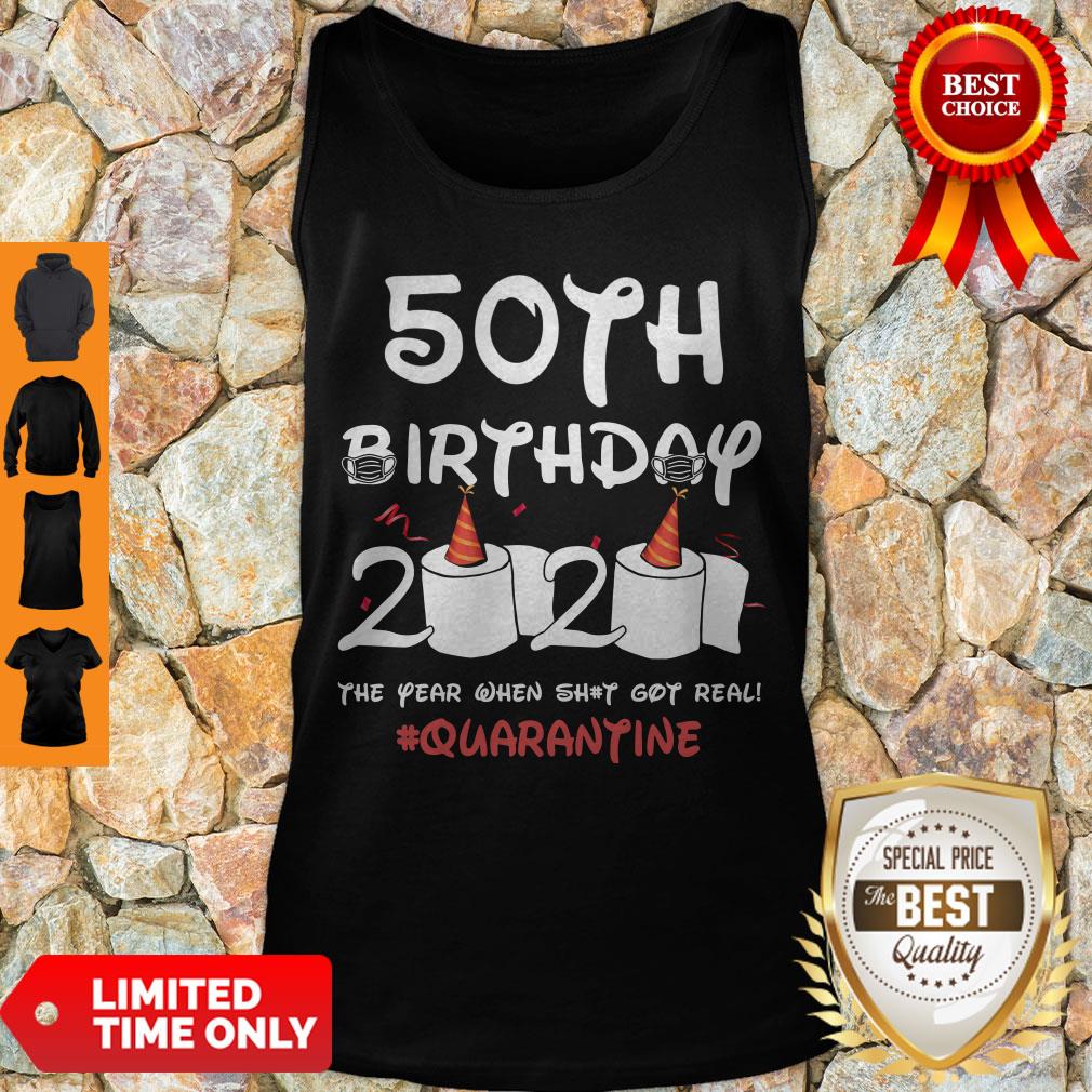 Top 50th Birthday 2020 The Year When Shit Got Real Quarantine Covid-19 Shirt