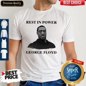 Nice Rest In Power George Floyd Shirt